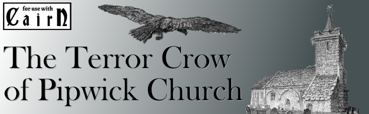 "for use with Cairn - The Terror Crow of Pipwick Church"