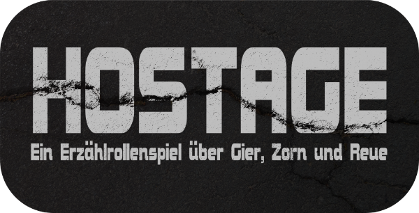 HOSTAGE - Ein Erzählrollenspiel über Gier, Zorn und Reue