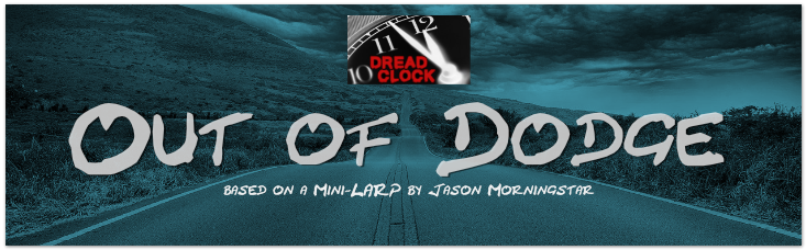 "DREAD CLOCK - Out of Dodge based on a Mini-LARP by Jason Morningstar"