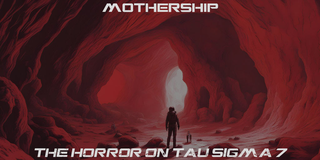 "Mothership - The Horror on Tau Sigma 7"