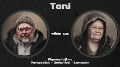  Toni - wähle aus: männlich oder weiblich - Eigenschaften: Vergesslich - Unflexibel - Langsam